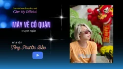 MÂY VỀ CỐ QUẬN | TRUYỆN NGẮN CỦA NHÀ VĂN TỐNG PHƯỚC BẢO
